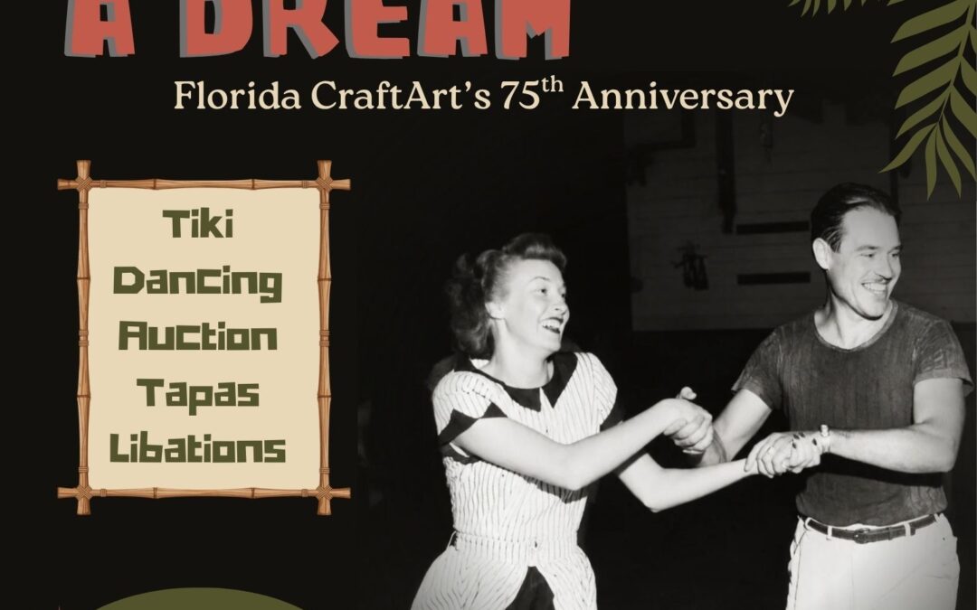 Crafting a Dream – Florida CraftArt’s 75th Anniversary Party